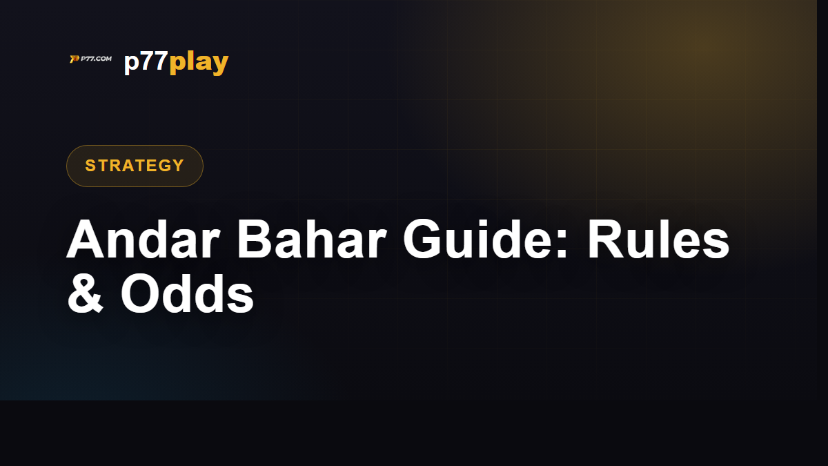 Andar Bahar Guide: Rules, Odds and Bankroll Tips