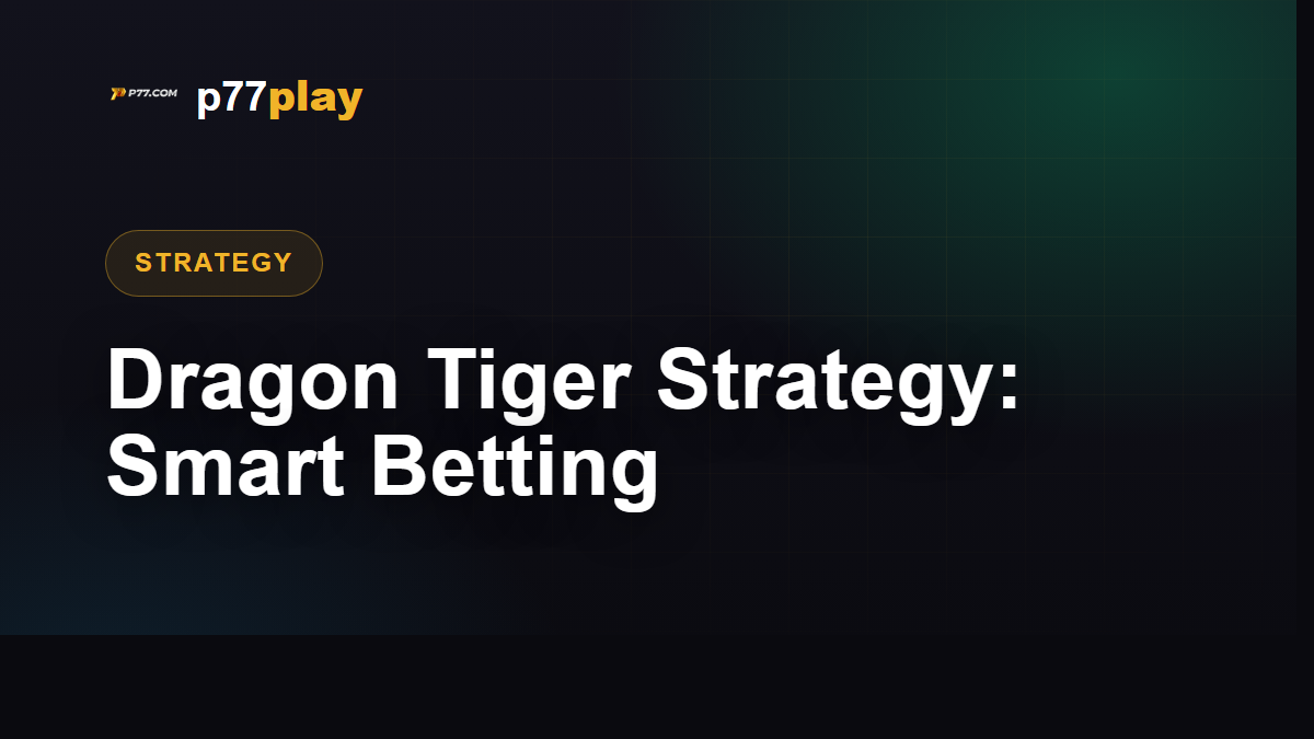 Dragon Tiger Strategy: Smart Betting for a Fast Card Game